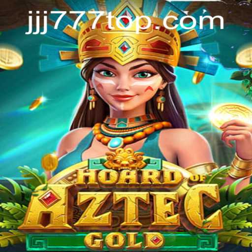 Hoard of Aztec Gold: Discover the Treasures of JJJ777.COM
